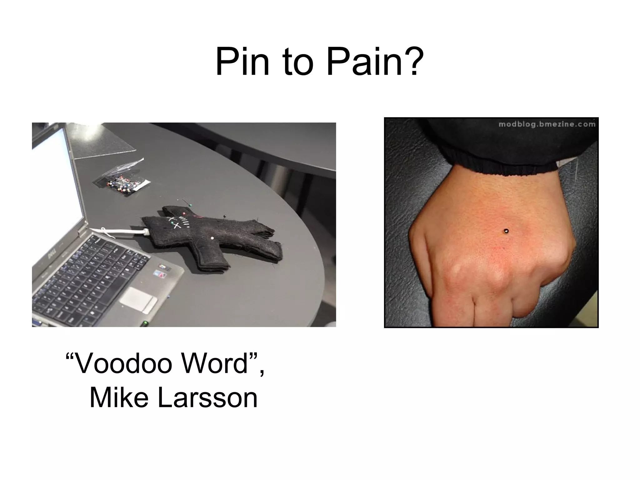 Pin to Pain?




“Voodoo Word”,
  Mike Larsson
 