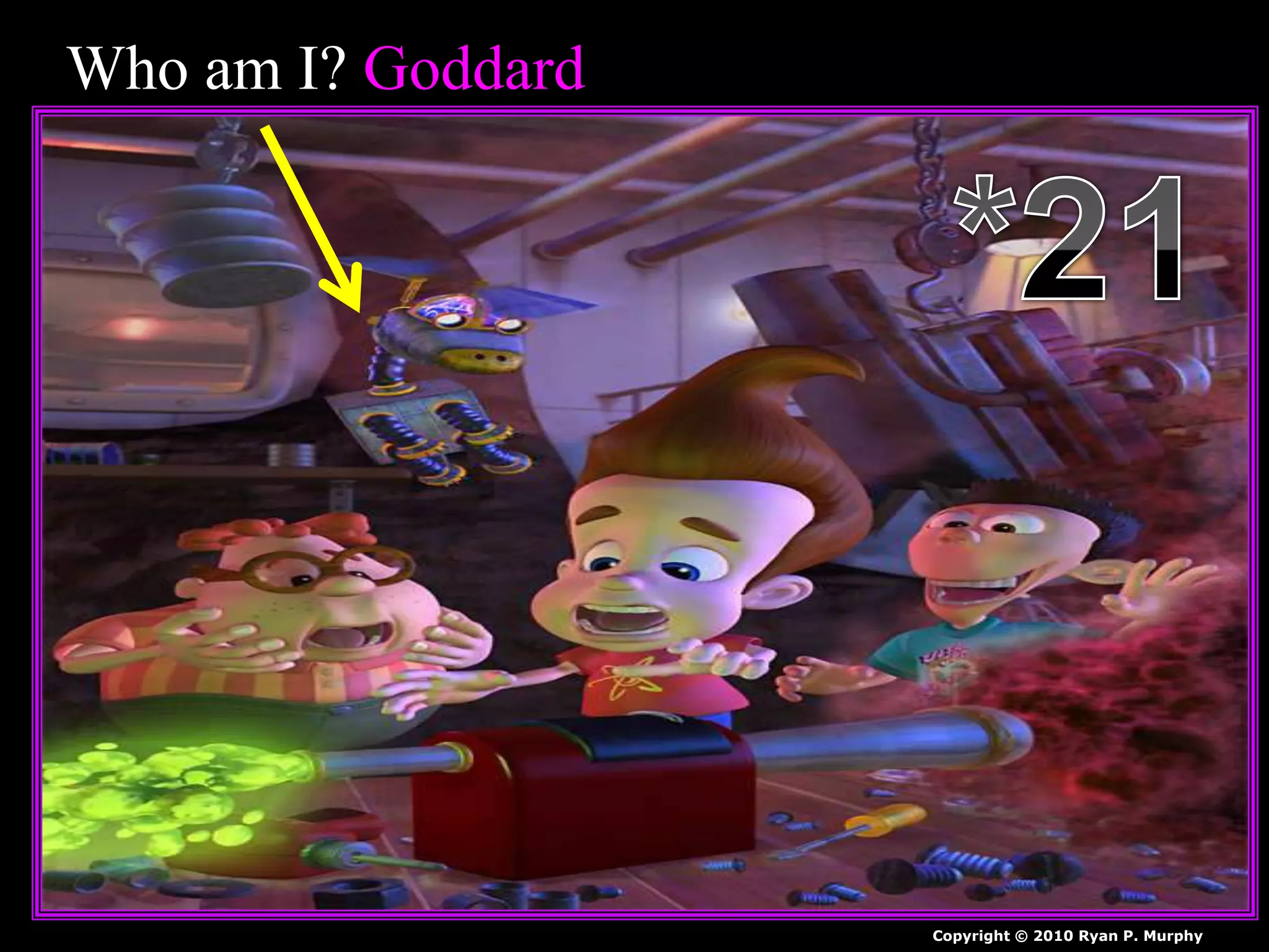 Who am I? Goddard
Copyright © 2010 Ryan P. Murphy
 