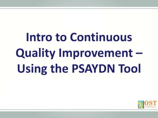 Intro to Continuous
Quality Improvement –
Using the PSAYDN Tool
 
