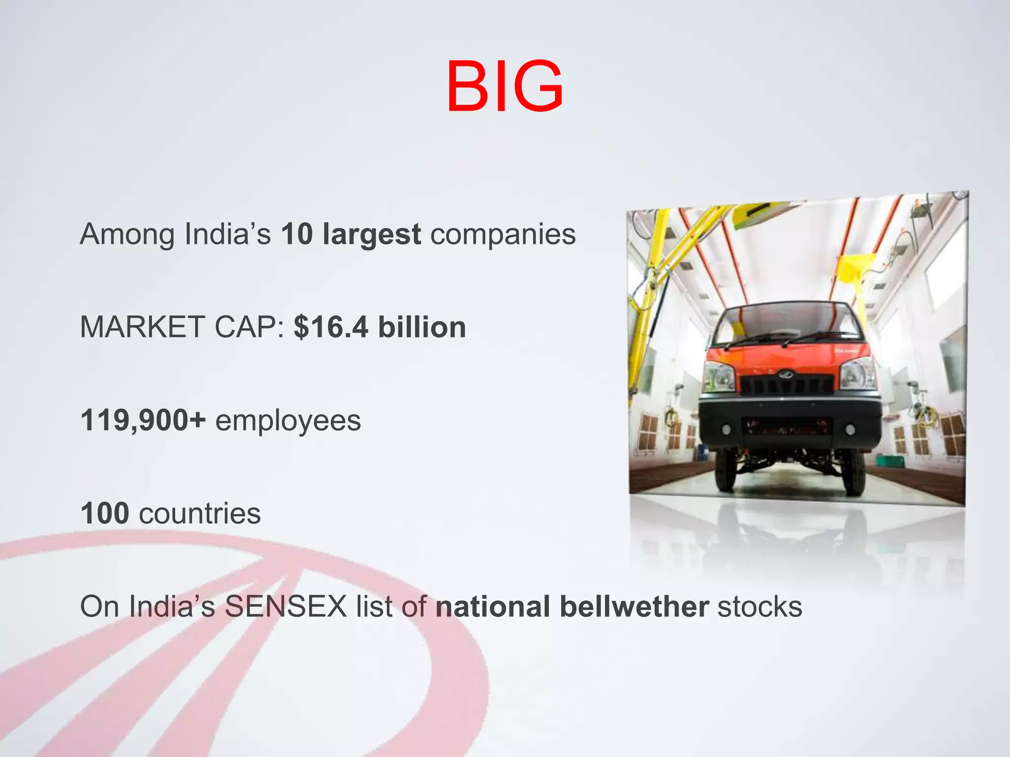 BIGAmong India’s 10 largest companiesMARKET CAP: $16.4 billion119,900+ employees100 countriesOn India’s SENSEX list of national bellwether stocks