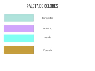 Paletadecolores
Elegancia
Alegría
Feminidad
Tranquilidad
 