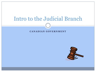 Canadian government Intro to the Judicial Branch 