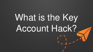 What is the Key
Account Hack?
 