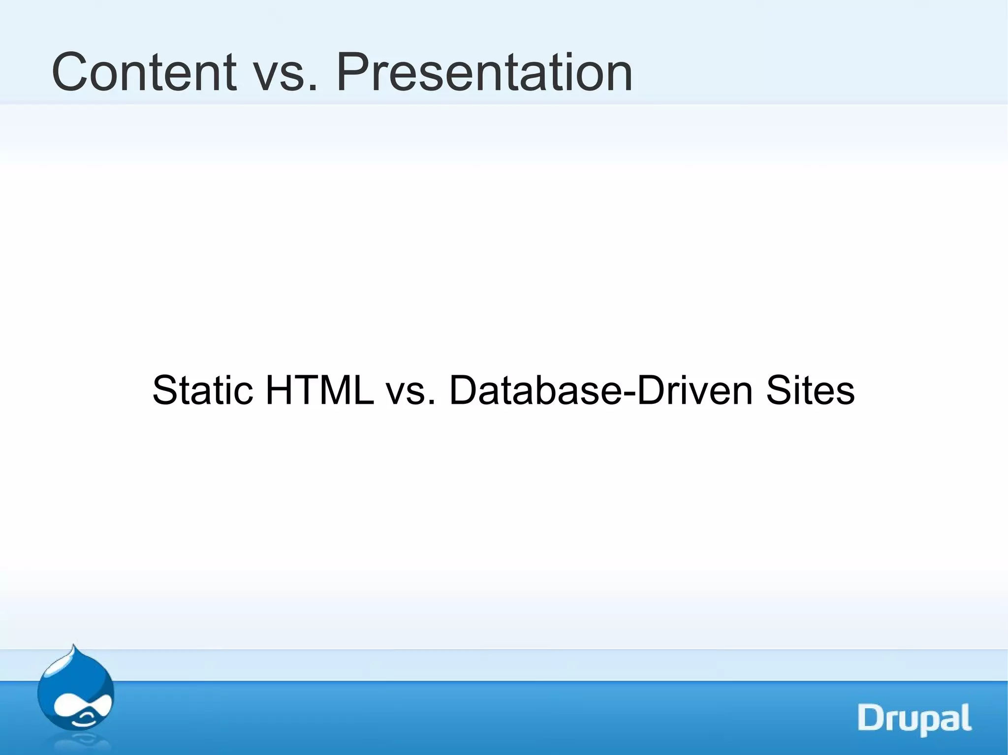 Content vs. Presentation Static HTML vs. Database-Driven Sites 