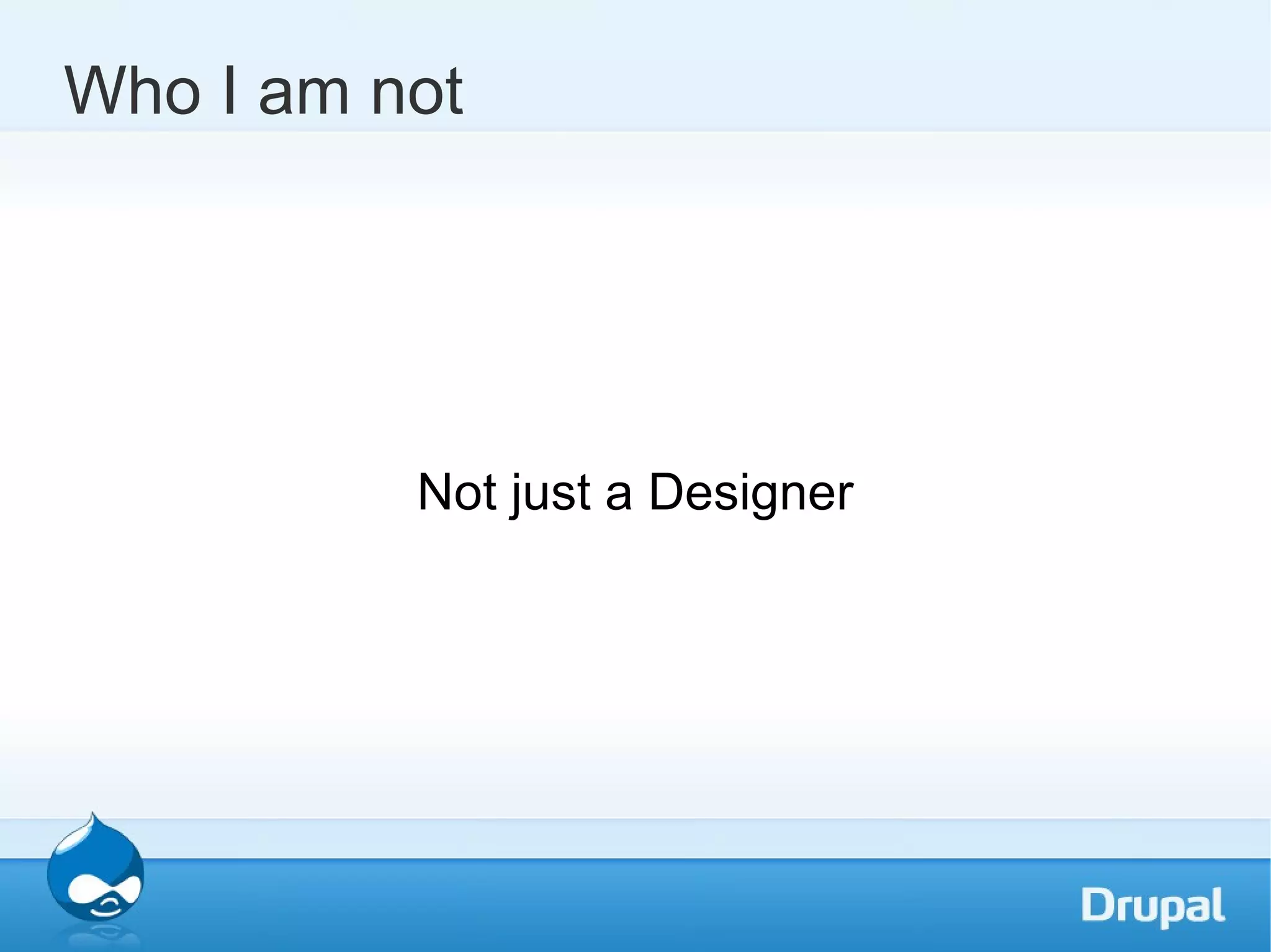 Who I am not Not just a Designer 