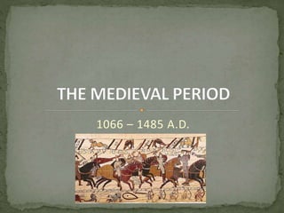 1066 – 1485 A.D.
 
