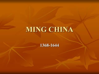 MING CHINA 
1368-1644 
 