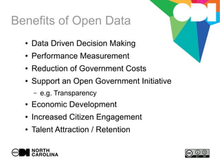 Benefits of Open Data
● Data Driven Decision Making
● Performance Measurement
● Reduction of Government Costs
● Support an Open Government Initiative
– e.g. Transparency
● Economic Development
● Increased Citizen Engagement
● Talent Attraction / Retention
 