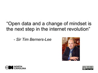 “Open data and a change of mindset is
the next step in the internet revolution”
- Sir Tim Berners-Lee
 