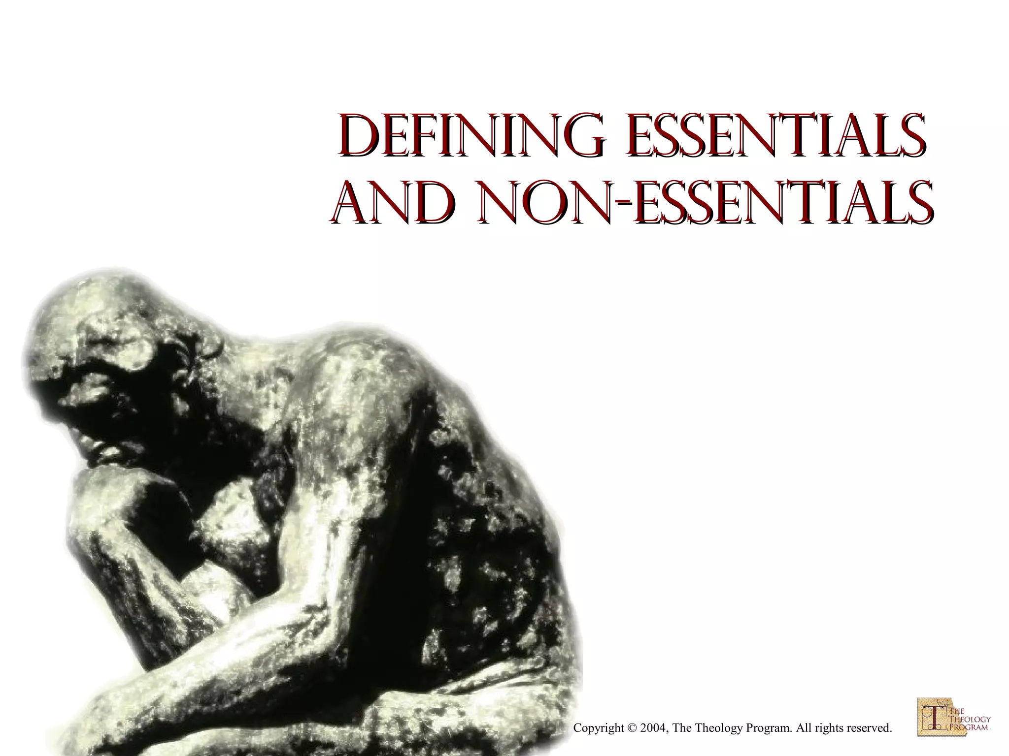Defining Essentials
and Non-essentials

Copyright © 2004, The Theology Program. All rights reserved.

 