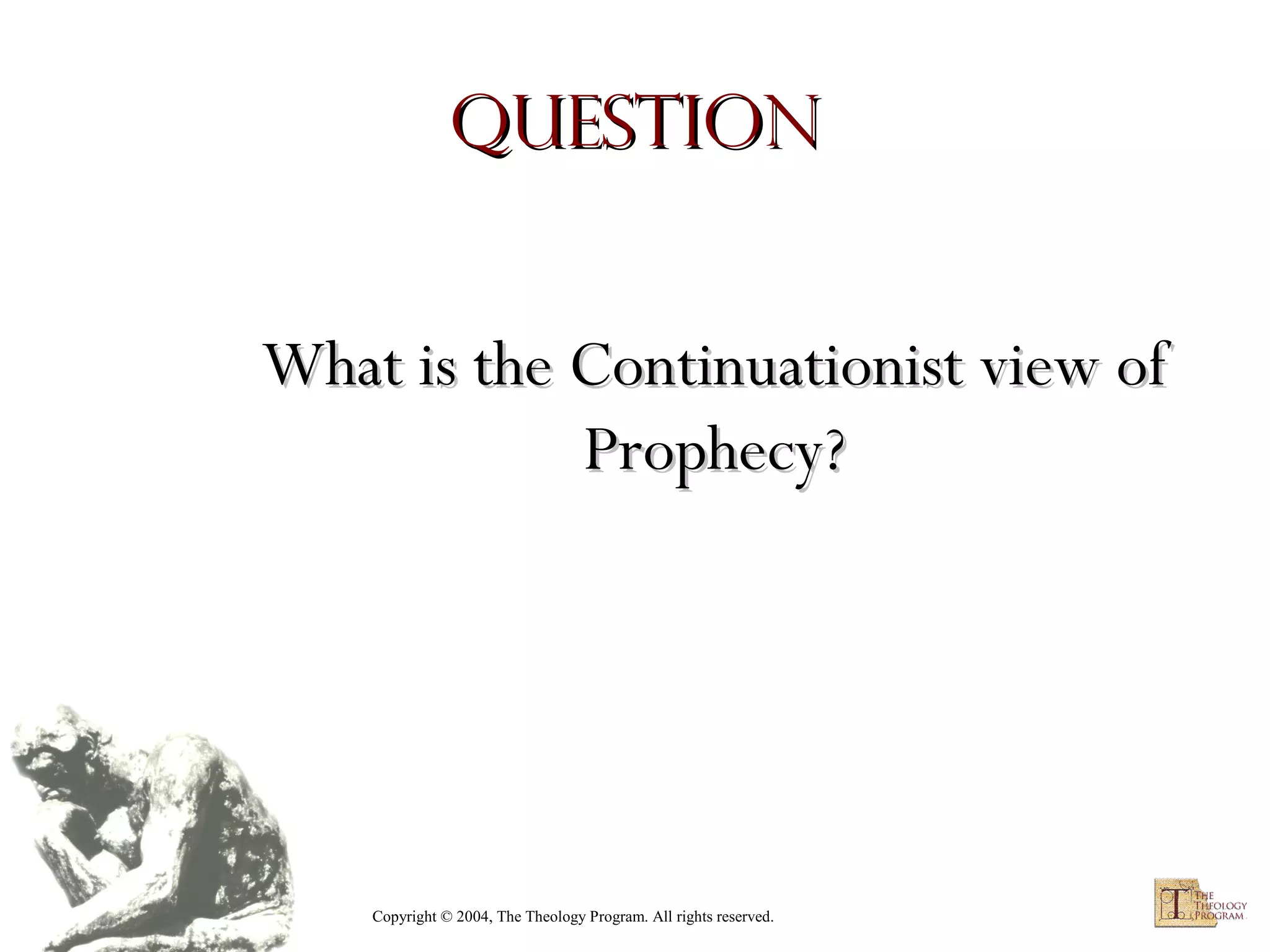 Question
What is the Continuationist view of
Prophecy?

Copyright © 2004, The Theology Program. All rights reserved.

 