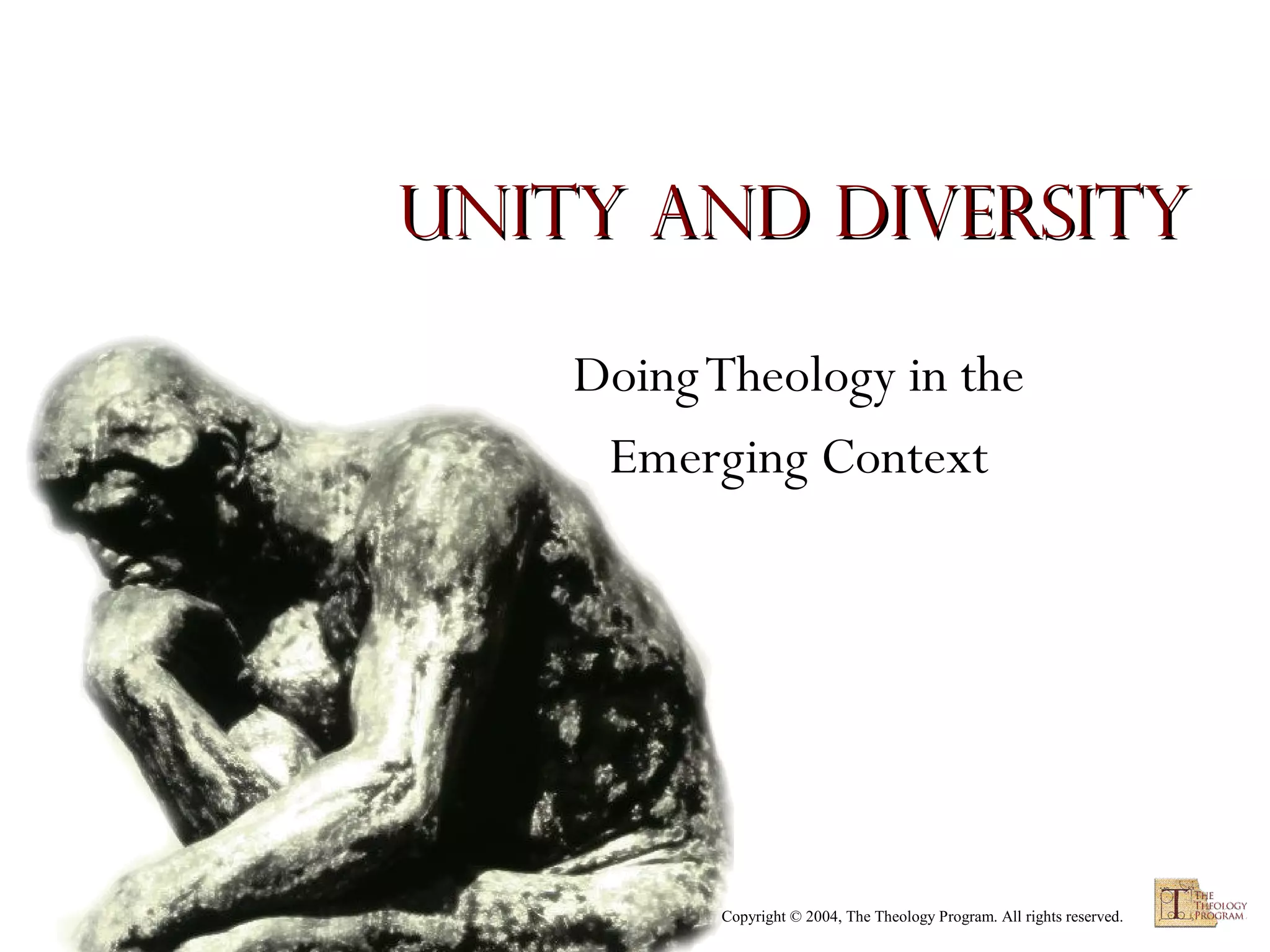 Unity and Diversity
Doing Theology in the
Emerging Context

Copyright © 2004, The Theology Program. All rights reserved.

 
