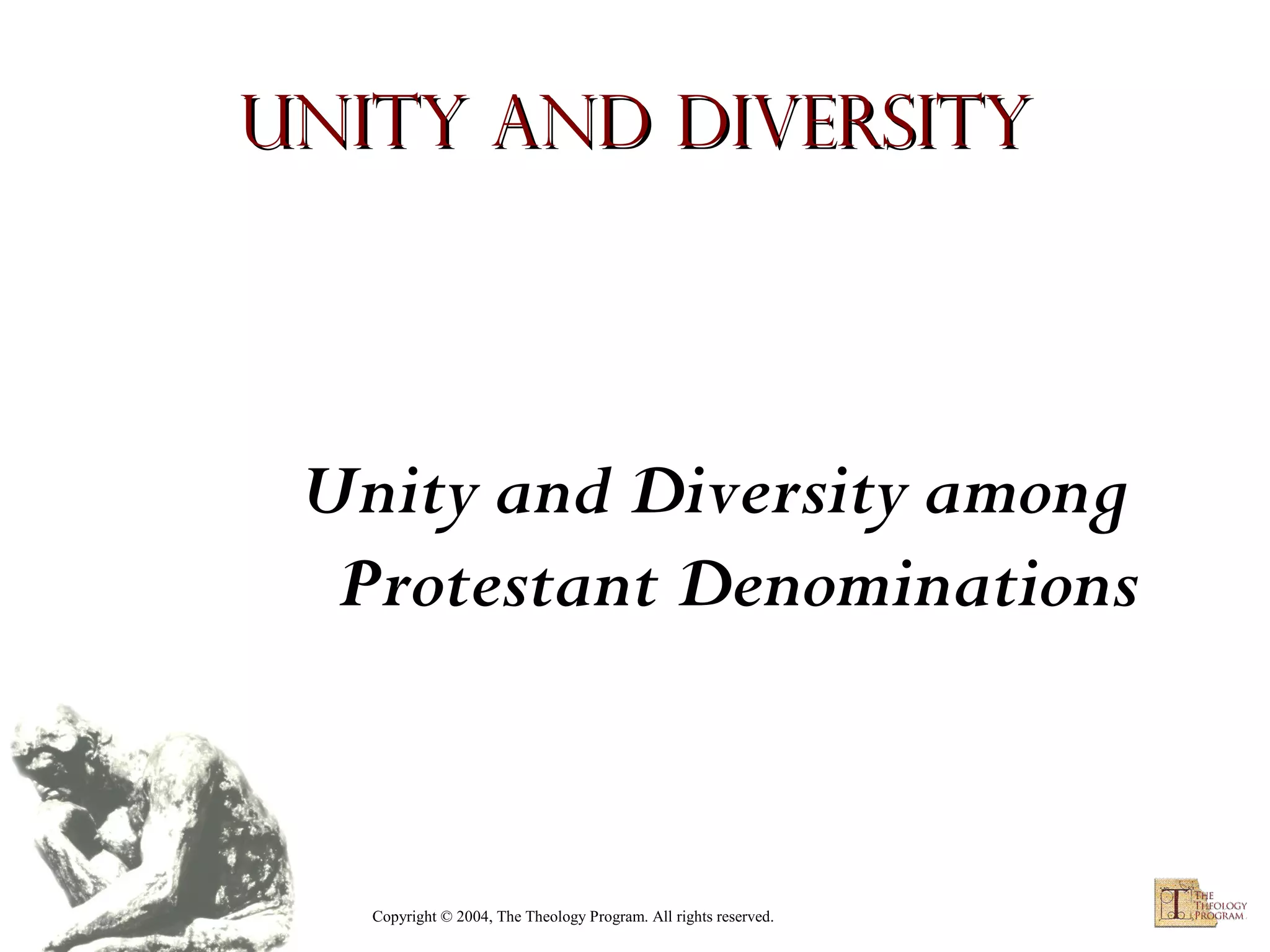 Unity and Diversity

Unity and Diversity among
Protestant Denominations

Copyright © 2004, The Theology Program. All rights reserved.

 