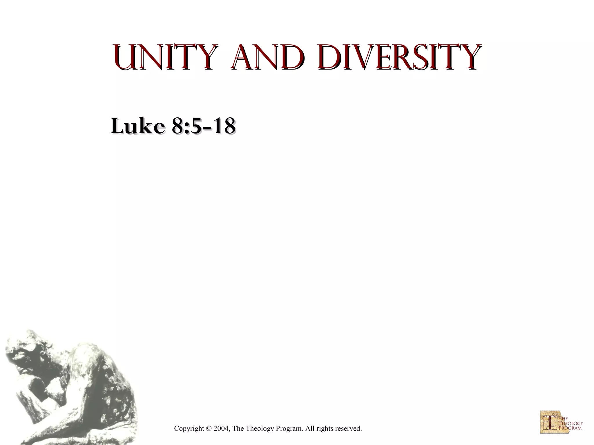 Unity and Diversity
Luke 8:5-18

Copyright © 2004, The Theology Program. All rights reserved.

 