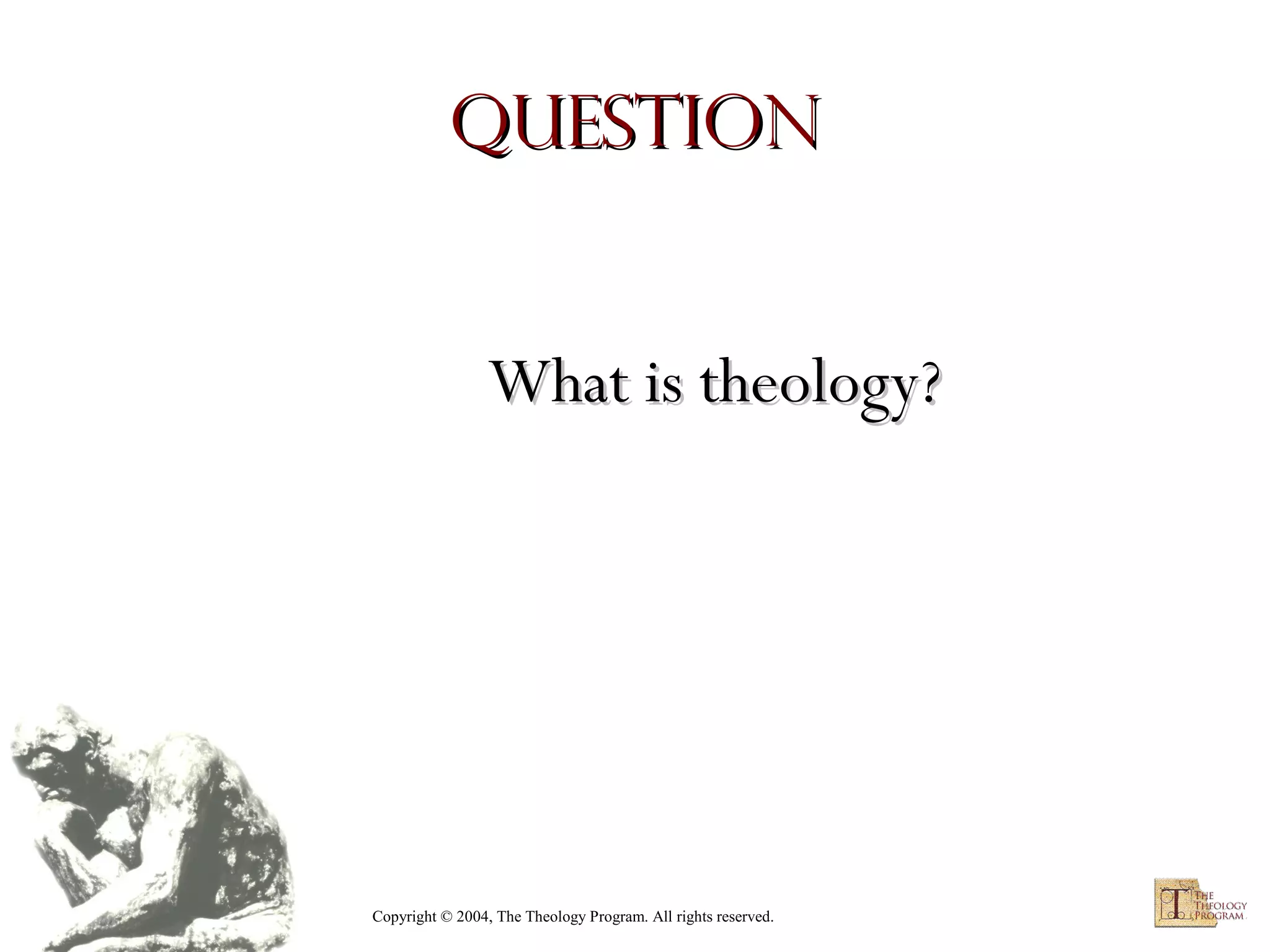 Question

What is theology?

Copyright © 2004, The Theology Program. All rights reserved.

 