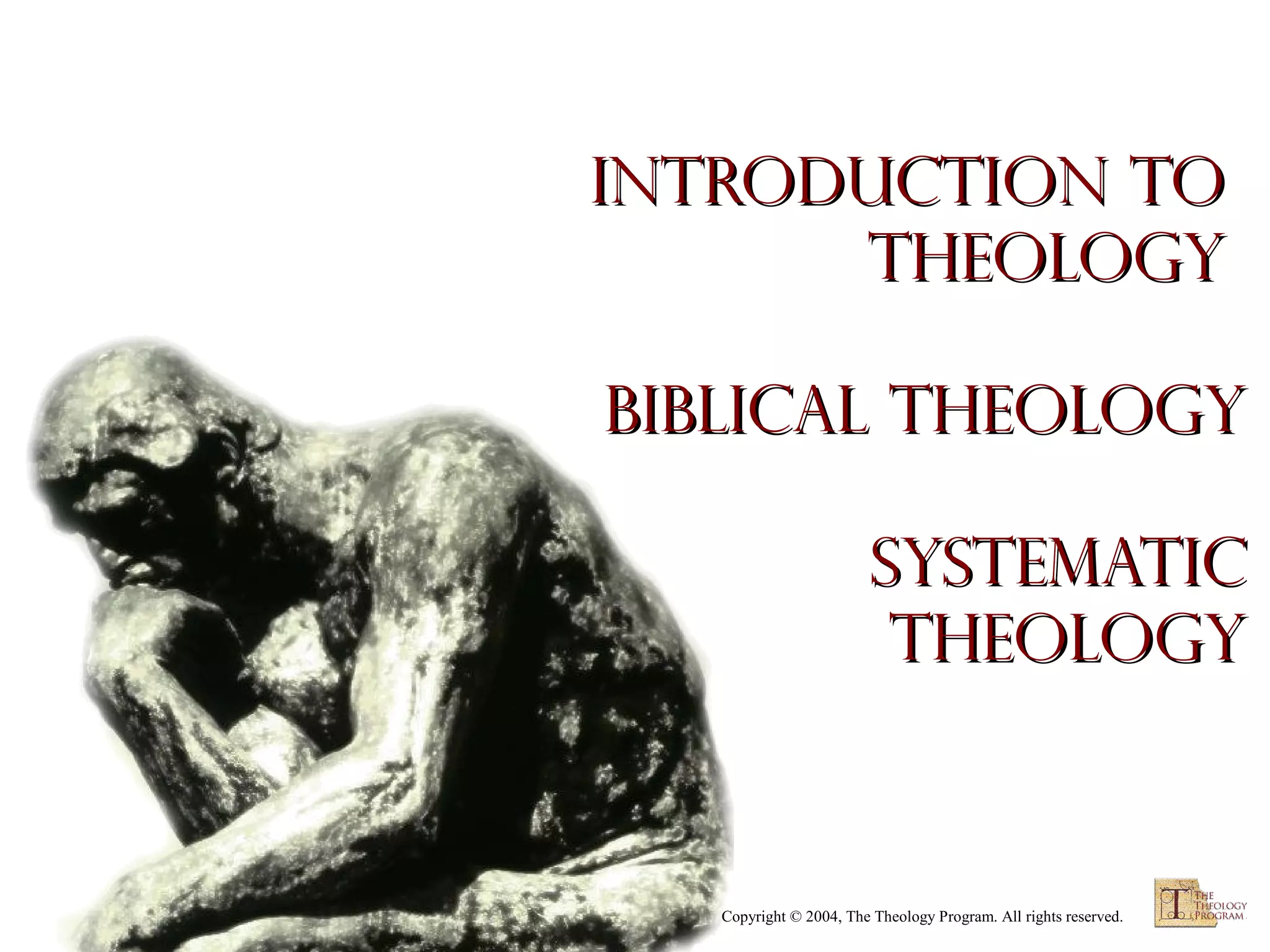 Introduction to
Theology
BIBLICAL THEOLOGY
SYSTEMATIC
THEOLOGY

Copyright © 2004, The Theology Program. All rights reserved.

 