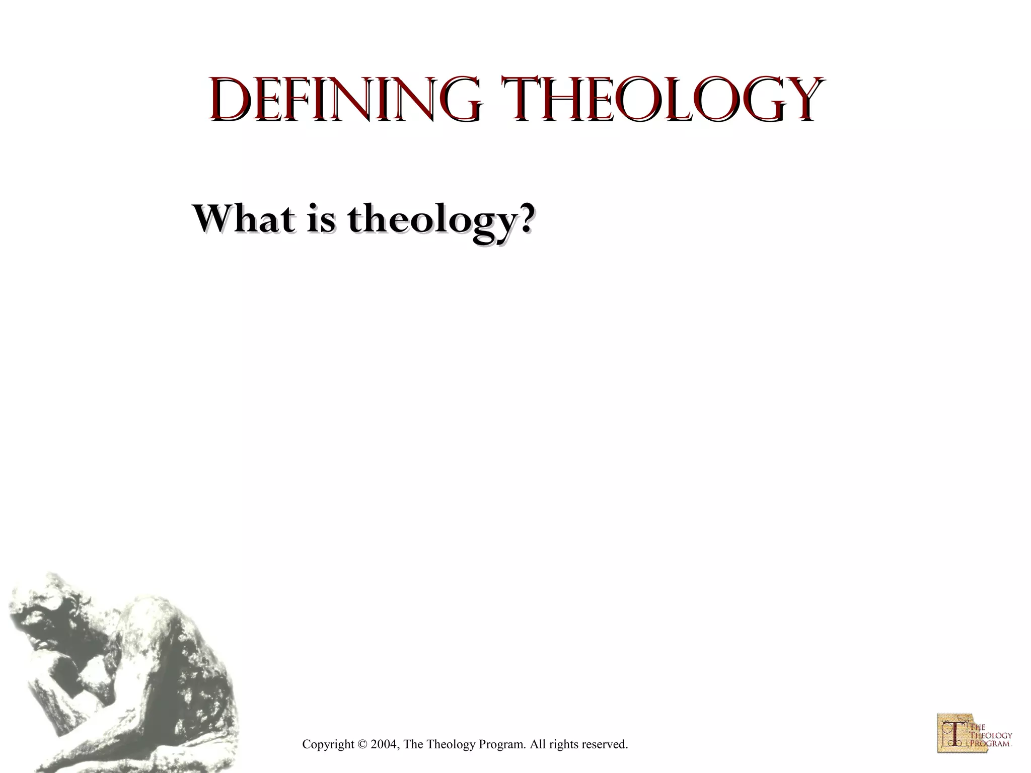 Defining Theology
What is theology?

Copyright © 2004, The Theology Program. All rights reserved.

 
