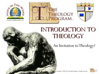 Introduction to
Theology
An Invitation to Theology?

Copyright © 2004, The Theology Program. All rights reserved.

 