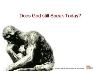 Does God still Speak Today?




               Copyright © 2004, The Theology Program. All rights reserved.
 