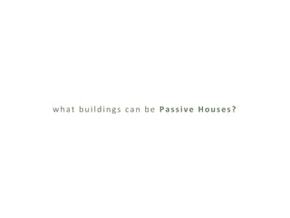 what buildings can be Passive Houses?
 