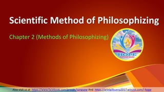 Scientific Method of Philosophizing
Chapter 2 (Methods of Philosophizing)
1
Also visit us at https://www.facebook.com/groups/sangyaw And https://arielgilbuena2017.wixsite.com/i-hope
 