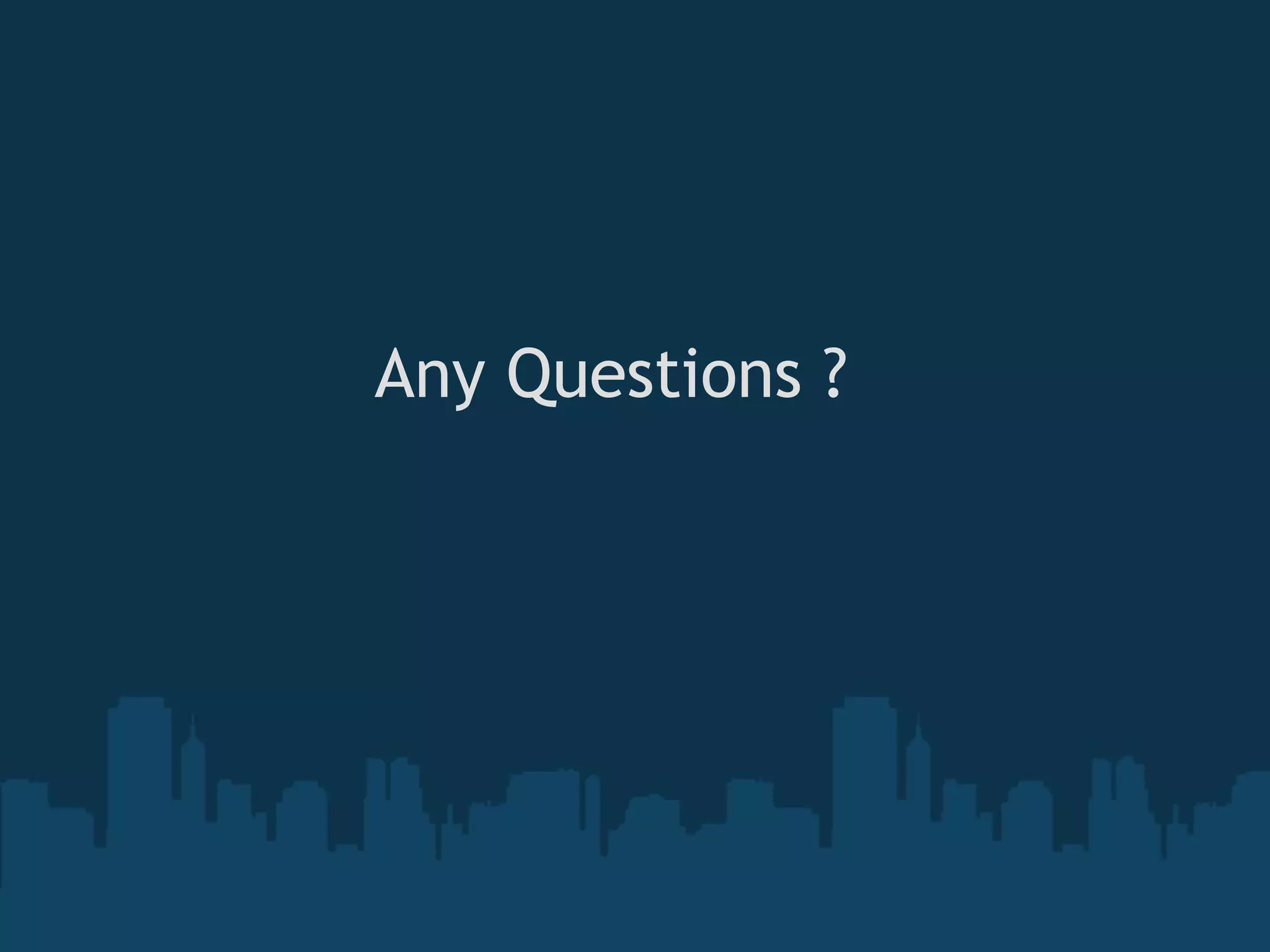 Any Questions ? 