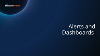 Alerts and
Dashboards
 