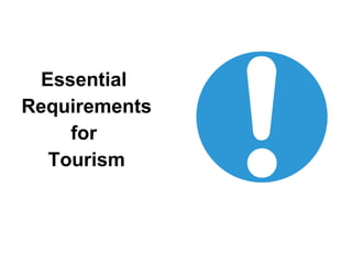 Essential  Requirements  for  Tourism 