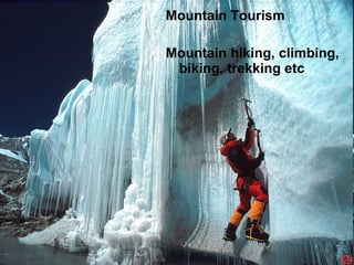 Mountain Tourism Mountain hiking, climbing, biking, trekking etc 