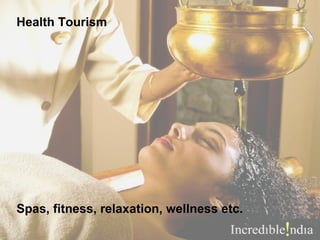 Health Tourism Spas, fitness, relaxation, wellness etc. 