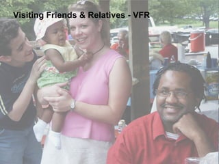 Visiting Friends & Relatives - VFR 