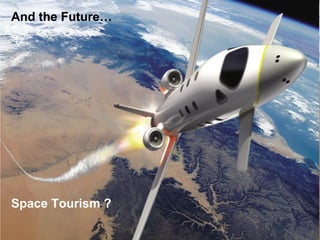 And the Future… Space Tourism ? 