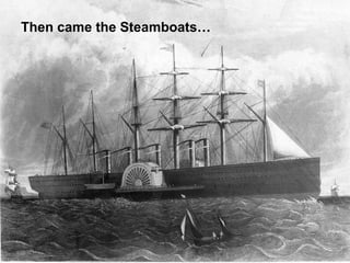Then came the Steamboats… 