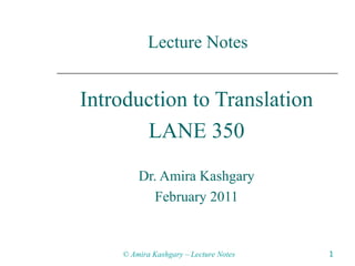 Lecture Notes Introduction to Translation LANE 350 Dr. Amira Kashgary February 2011 