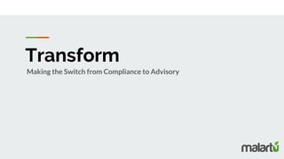 Transform
Making the Switch from Compliance to Advisory
 