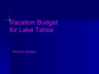 Vacation Budget  for Lake Tahoe Student Sample 