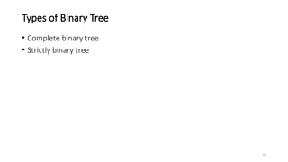18
Types of Binary Tree
• Complete binary tree
• Strictly binary tree
 