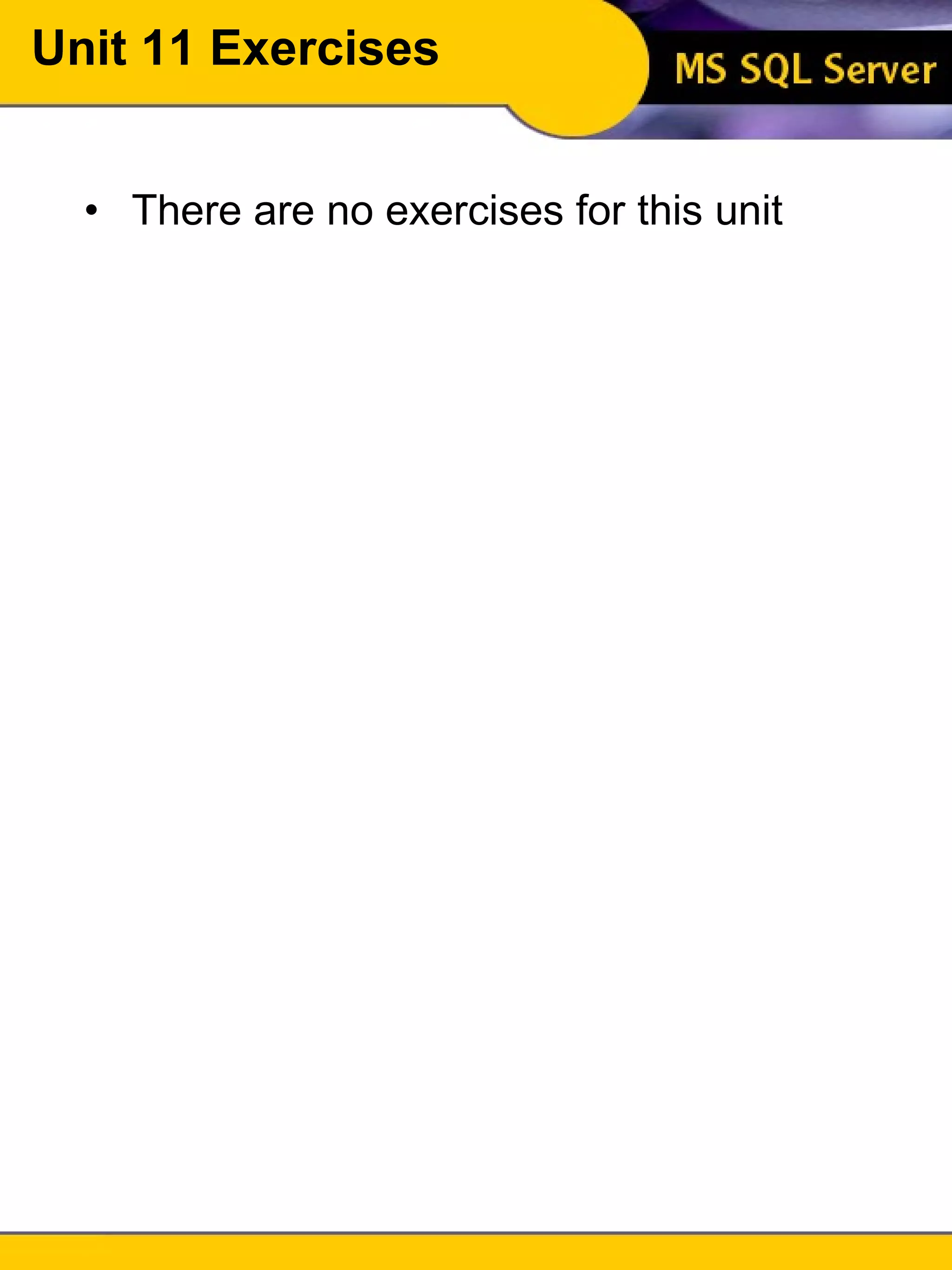 Unit 11 Exercises There are no exercises for this unit 