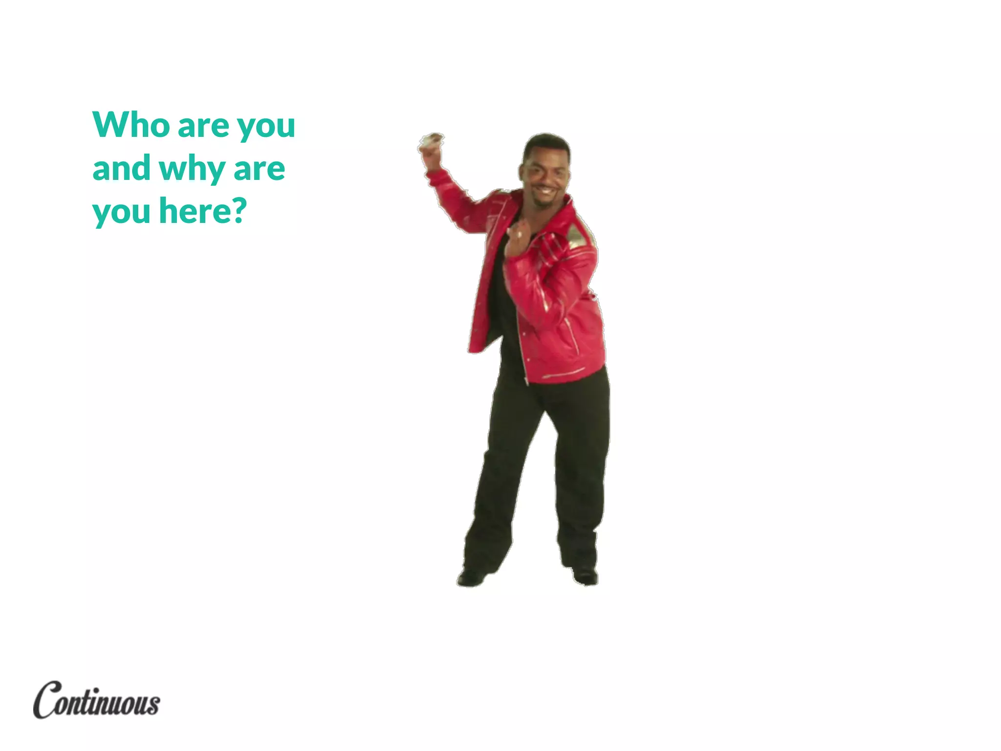 Who are you
and why are
you here?
 