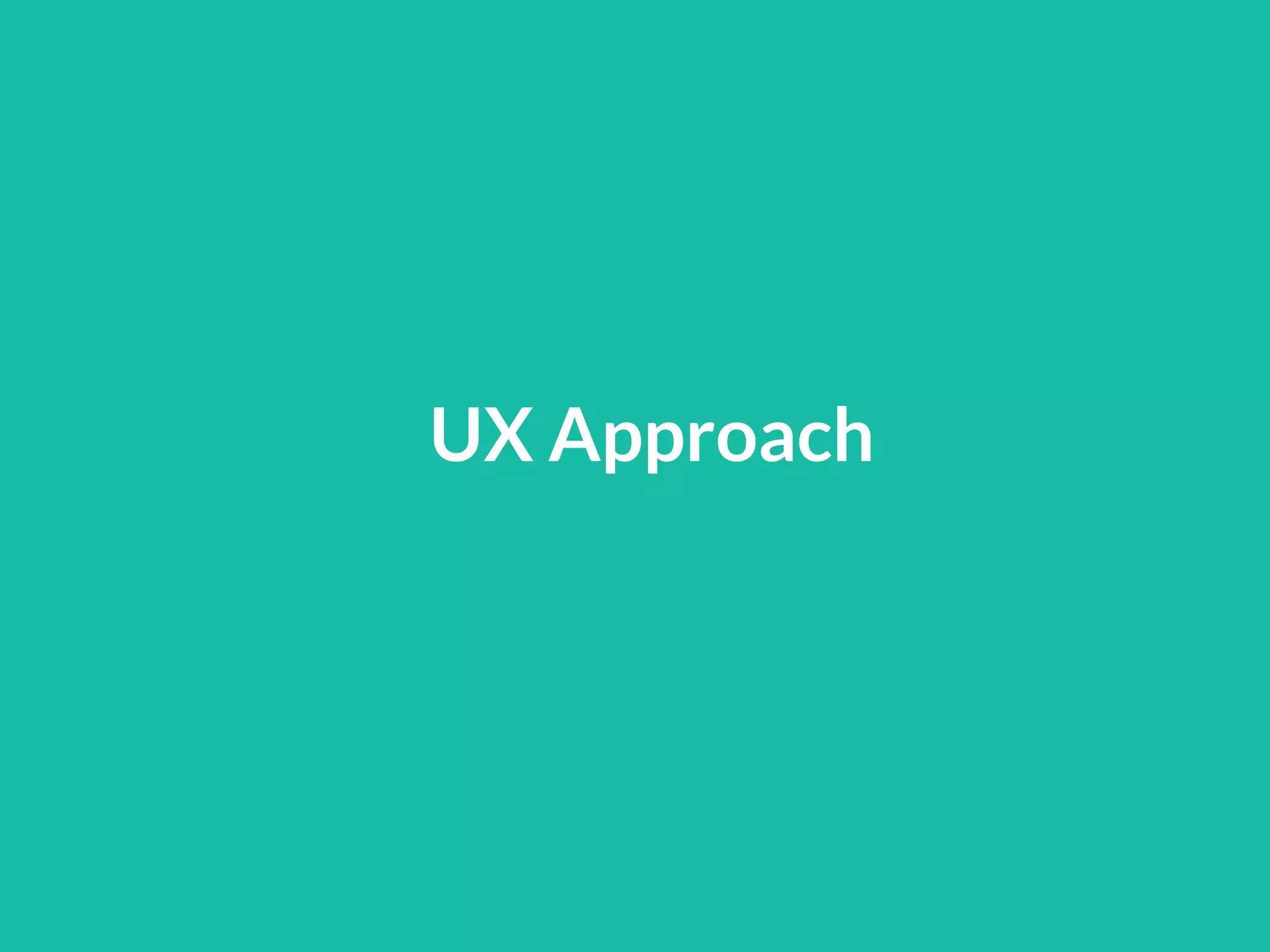 UX Approach
 