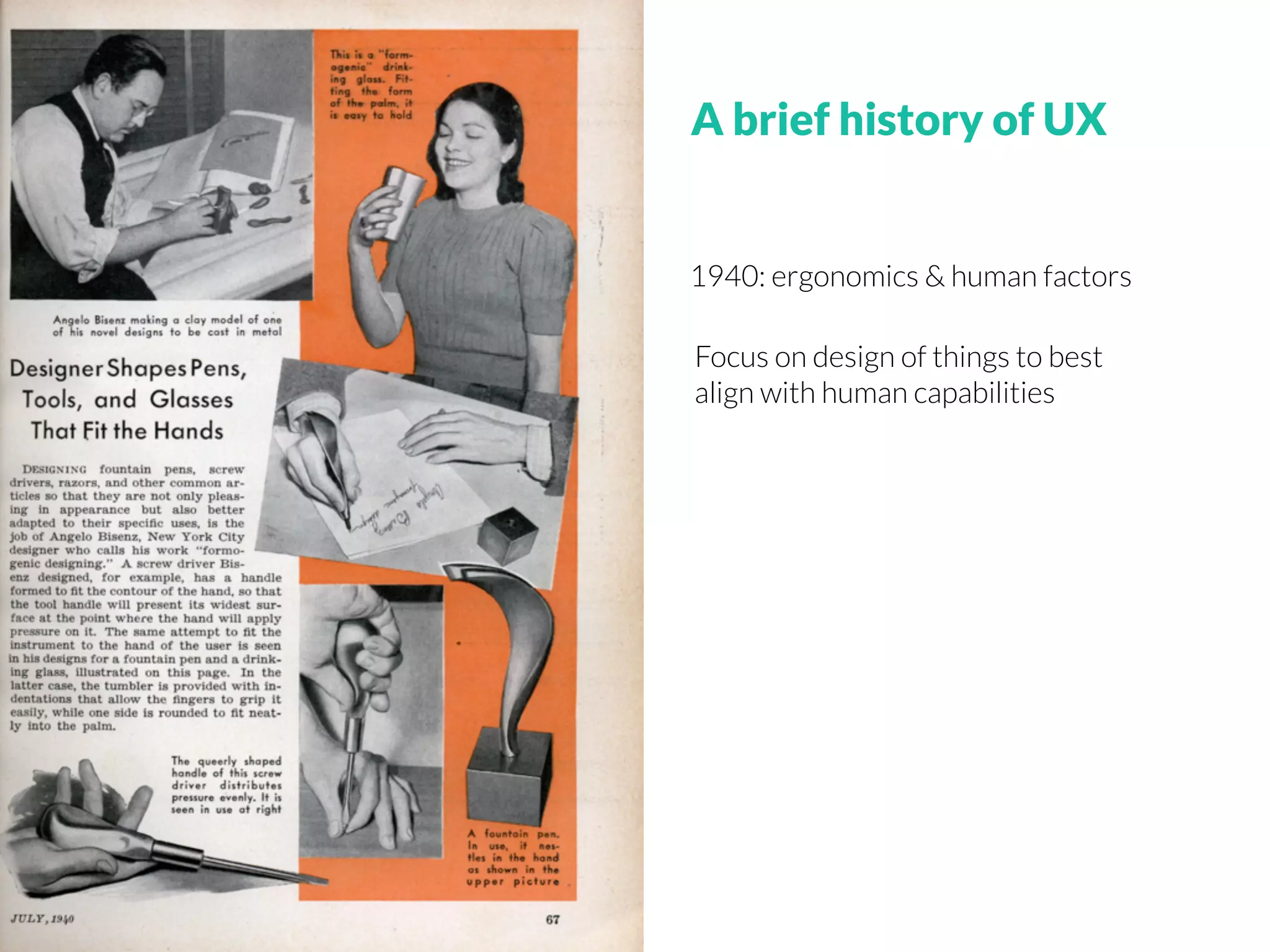 1940: ergonomics & human factors
Focus on design of things to best
align with human capabilities
A brief history of UX
 