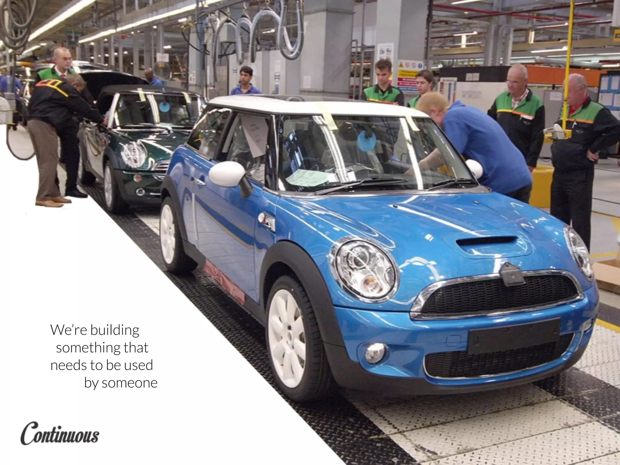 We’re building
something that
needs to be used
by someone
 