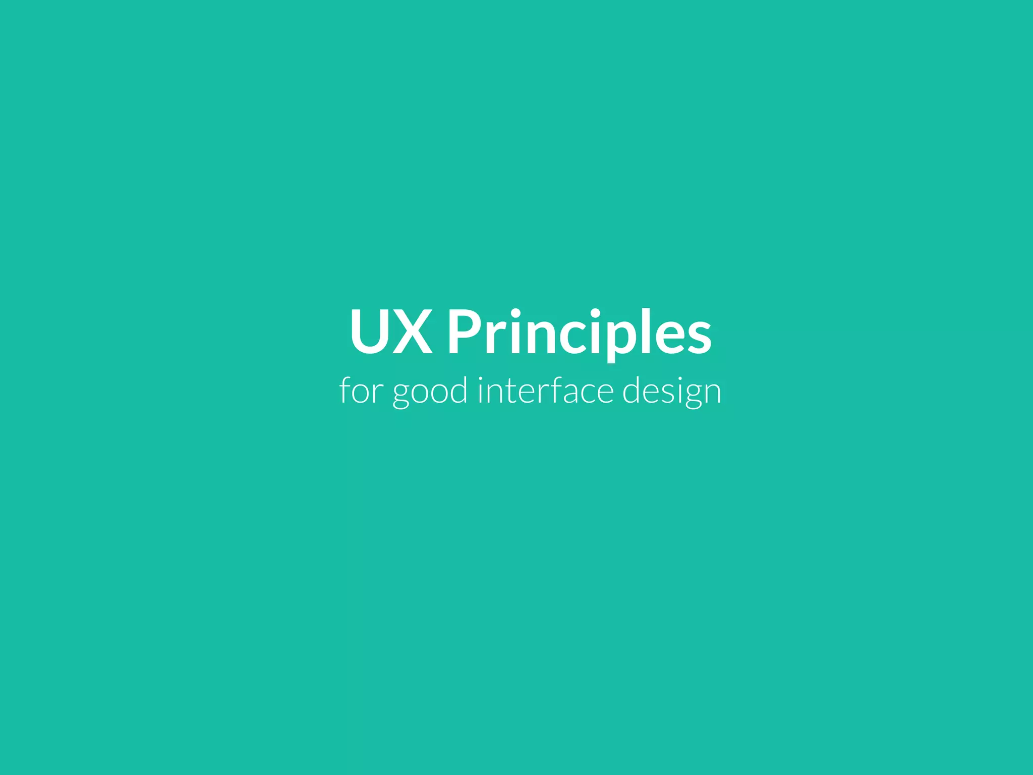 UX Principles
for good interface design
 