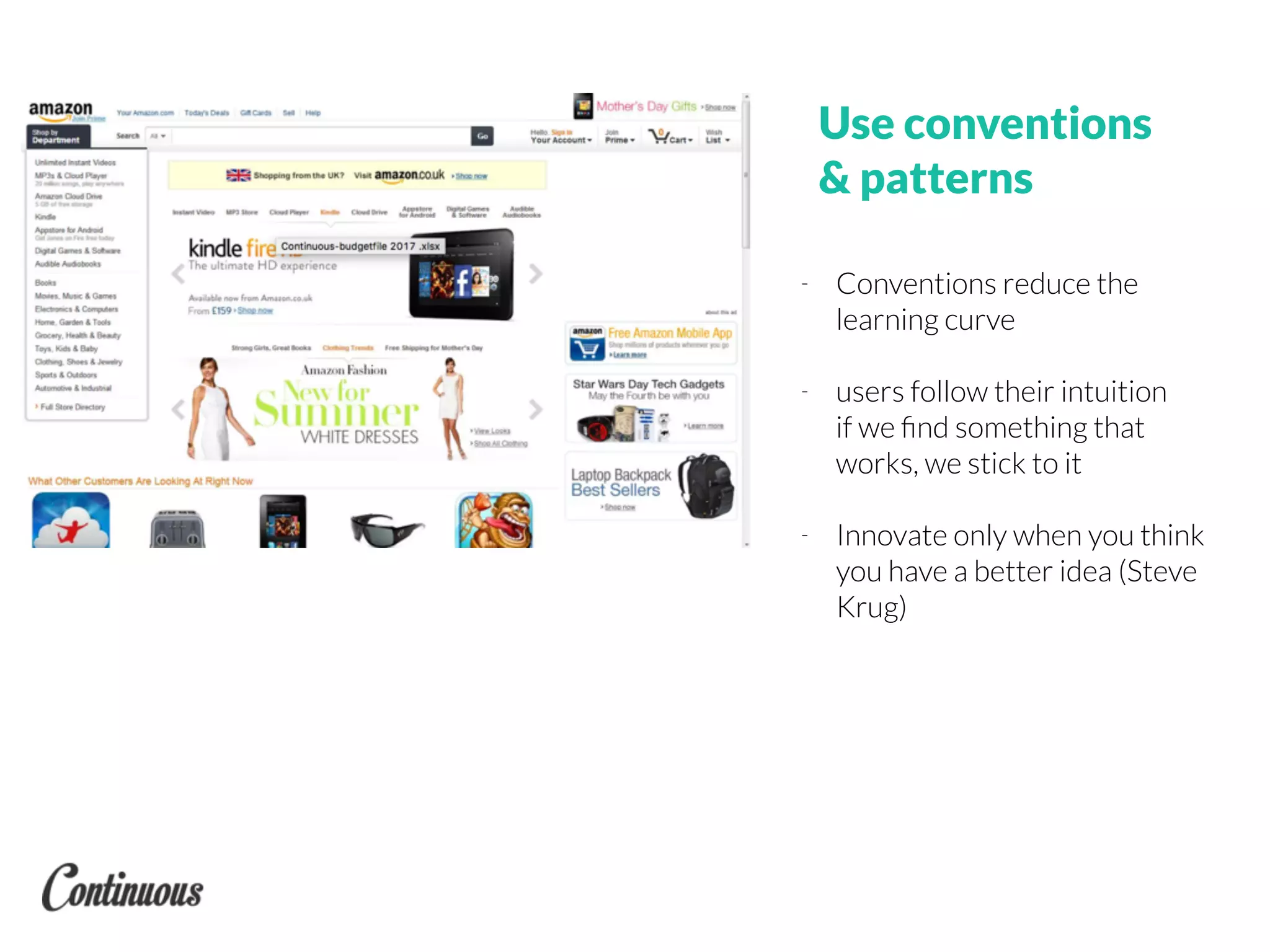 Use conventions
& patterns
- Conventions reduce the
learning curve
- users follow their intuition
if we ﬁnd something that
works, we stick to it
- Innovate only when you think
you have a better idea (Steve
Krug)
 