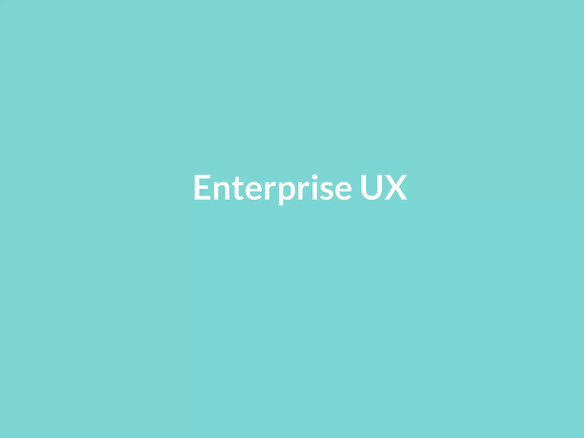 Enterprise UX
 