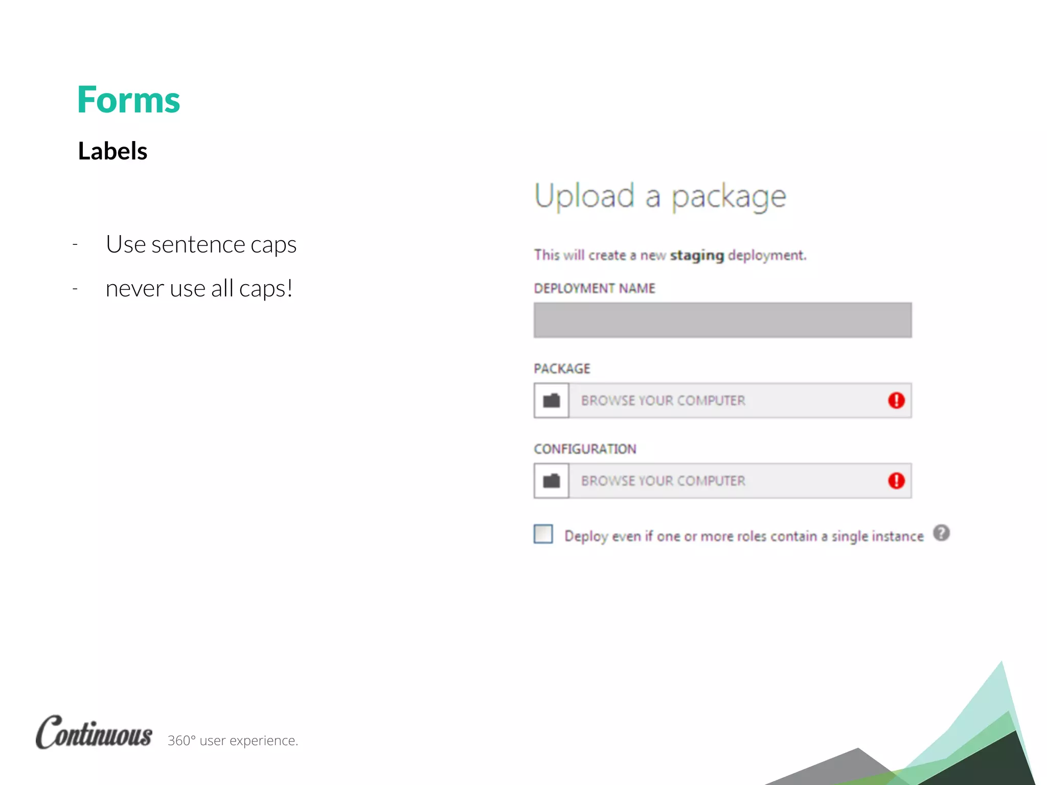 360° user experience.
Forms
- Use sentence caps
- never use all caps!
Labels
 