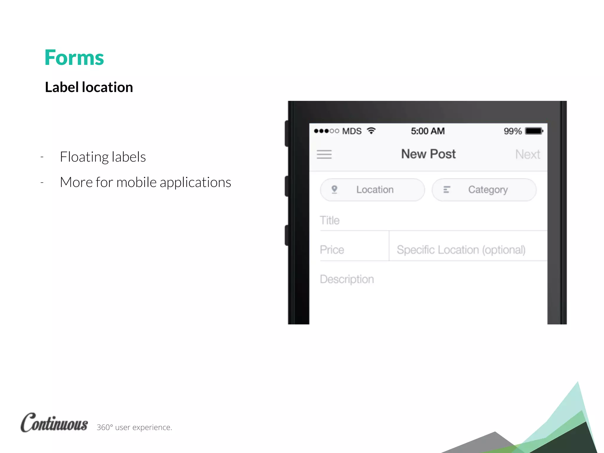 360° user experience.
- Floating labels
- More for mobile applications
Forms
Label location
 
