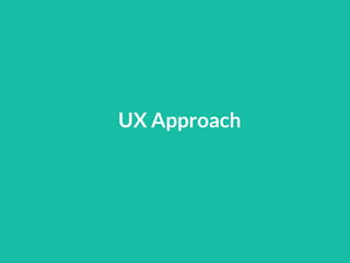 UX Approach
 