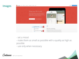 360° user experience.
Images
- set a mood
- make them as small as possible with a quality as high as
possible
- use only when necessary
 