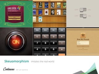 360° user experience.
imitates the real worldSkeuomorphism
 